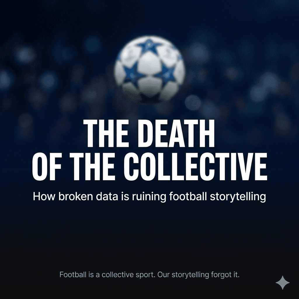 The Death of the Collective - How broken data is ruining football storytelling